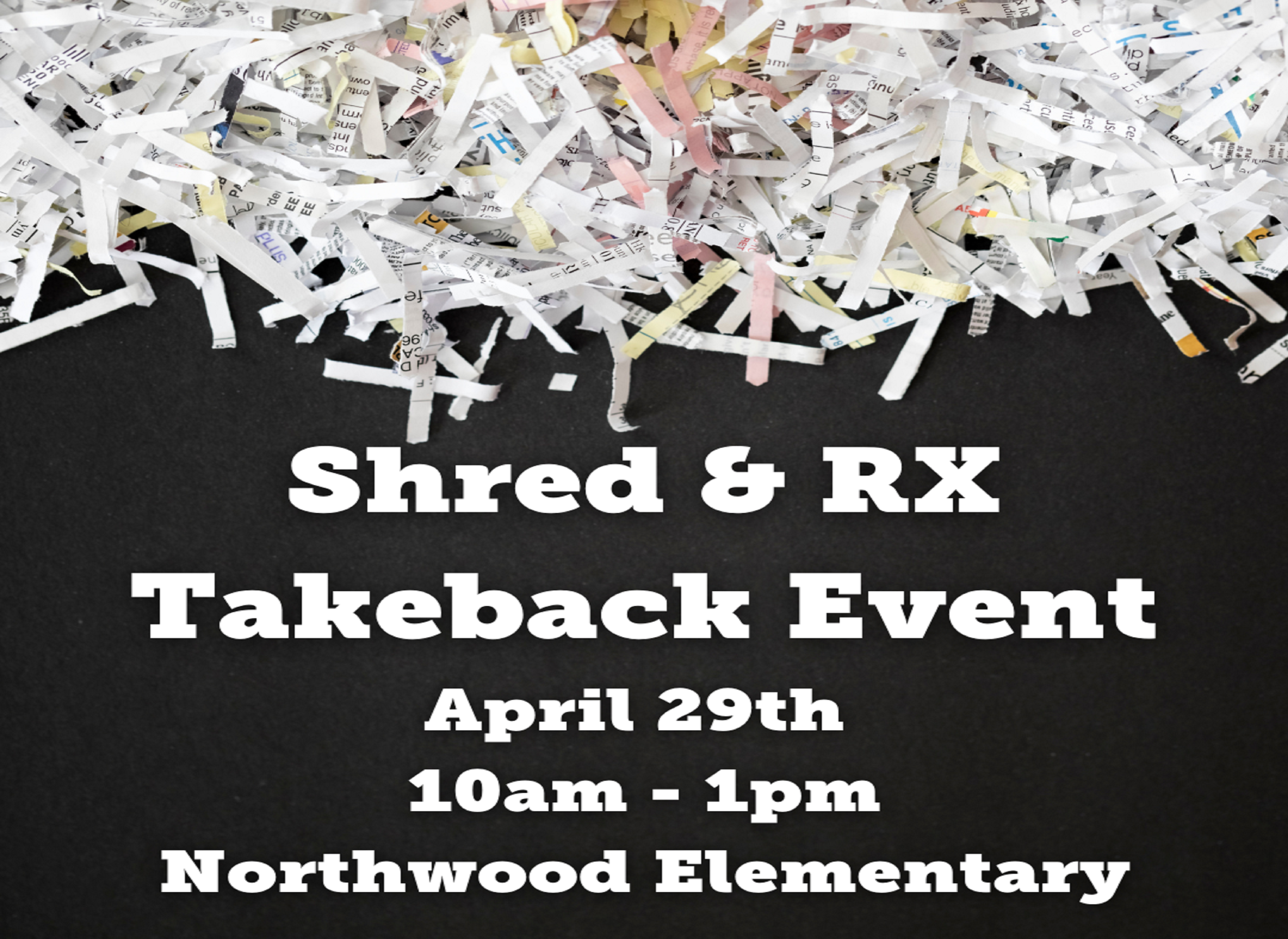 Shred & RX Takeback EVent April 29th 10am - 1pm Northwood Elementary